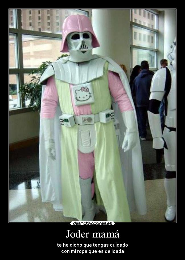 Joder mamá - te he dicho que tengas cuidado
con mi ropa que es delicada