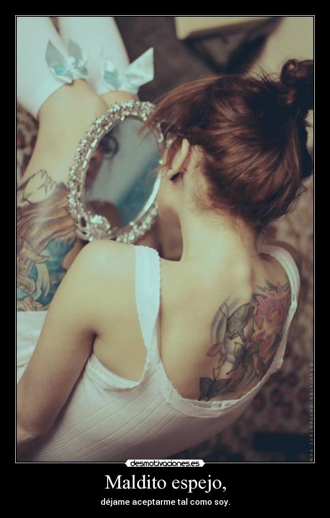 Maldito espejo, -