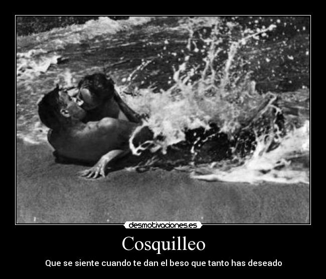 Cosquilleo - Que se siente cuando te dan el beso que tanto has deseado