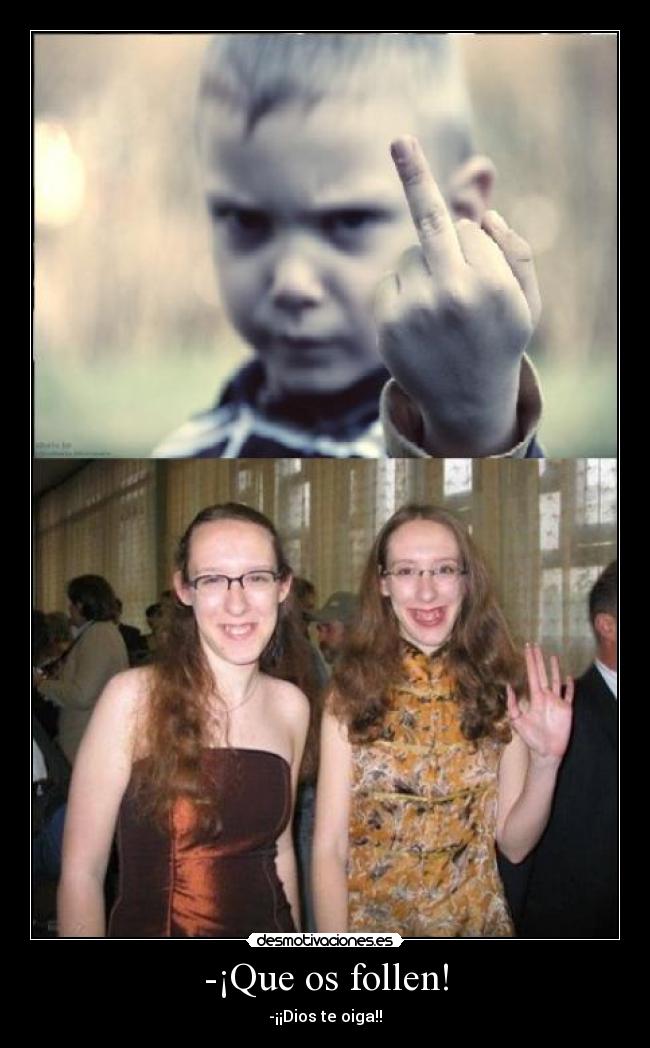 -¡Que os follen! -