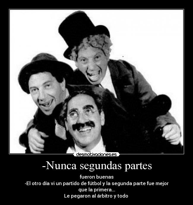 -Nunca segundas partes -