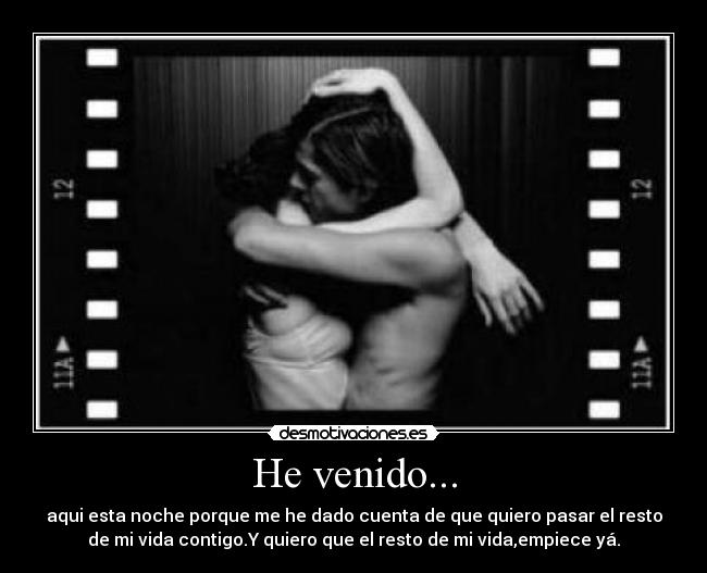 He venido... -