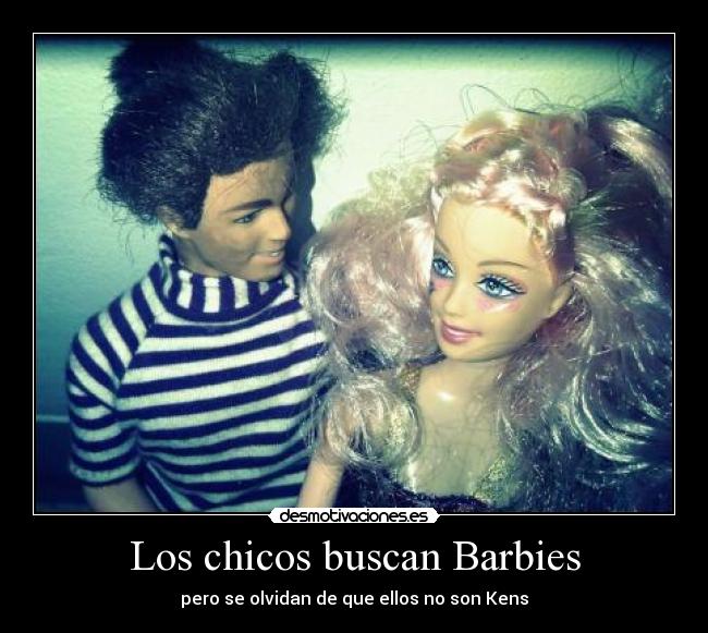 Los chicos buscan Barbies - pero se olvidan de que ellos no son Kens