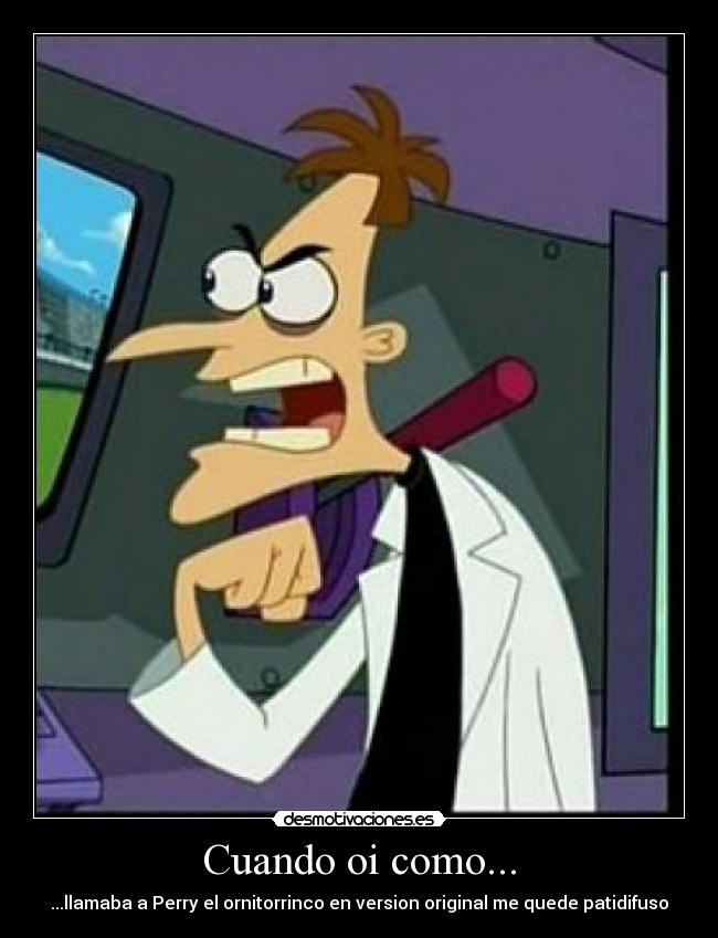 Cuando oi como... - ...llamaba a Perry el ornitorrinco en version original me quede patidifuso