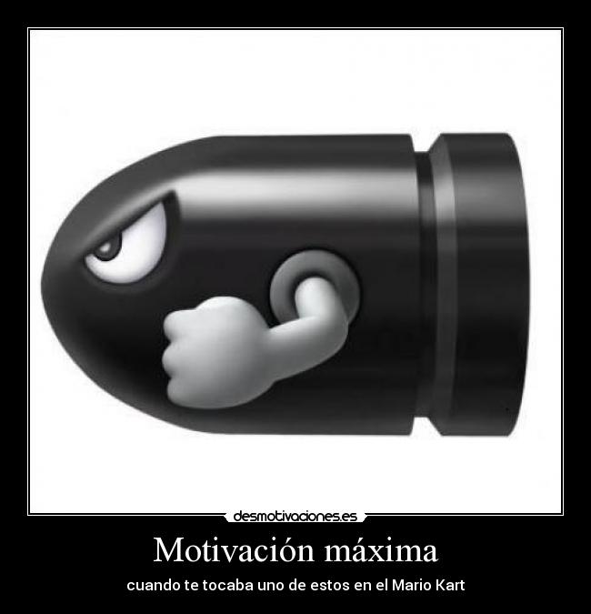 Motivación máxima - cuando te tocaba uno de estos en el Mario Kart