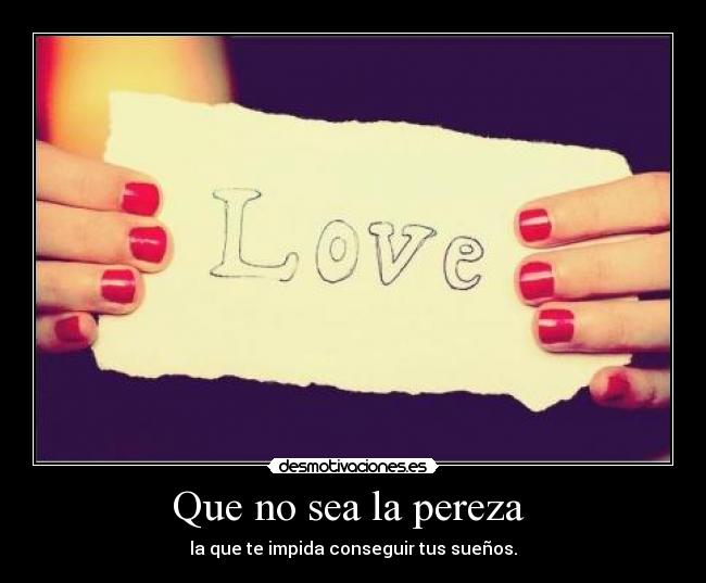 Que no sea la pereza -