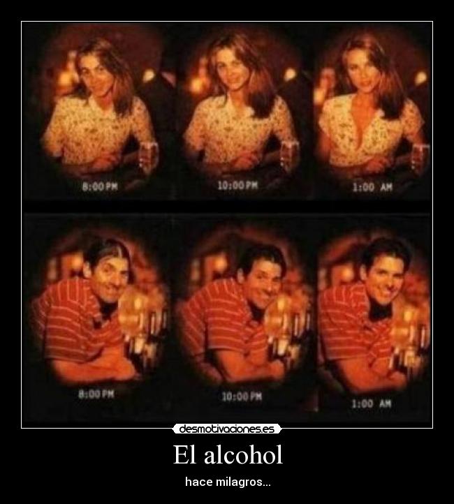 El alcohol - hace milagros...