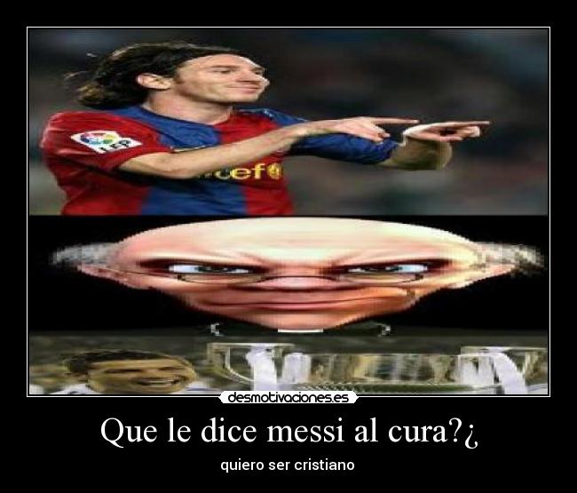 Que le dice messi al cura?¿ -
