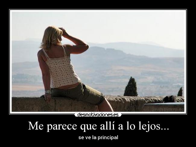 Me parece que allí a lo lejos... - se ve la principal