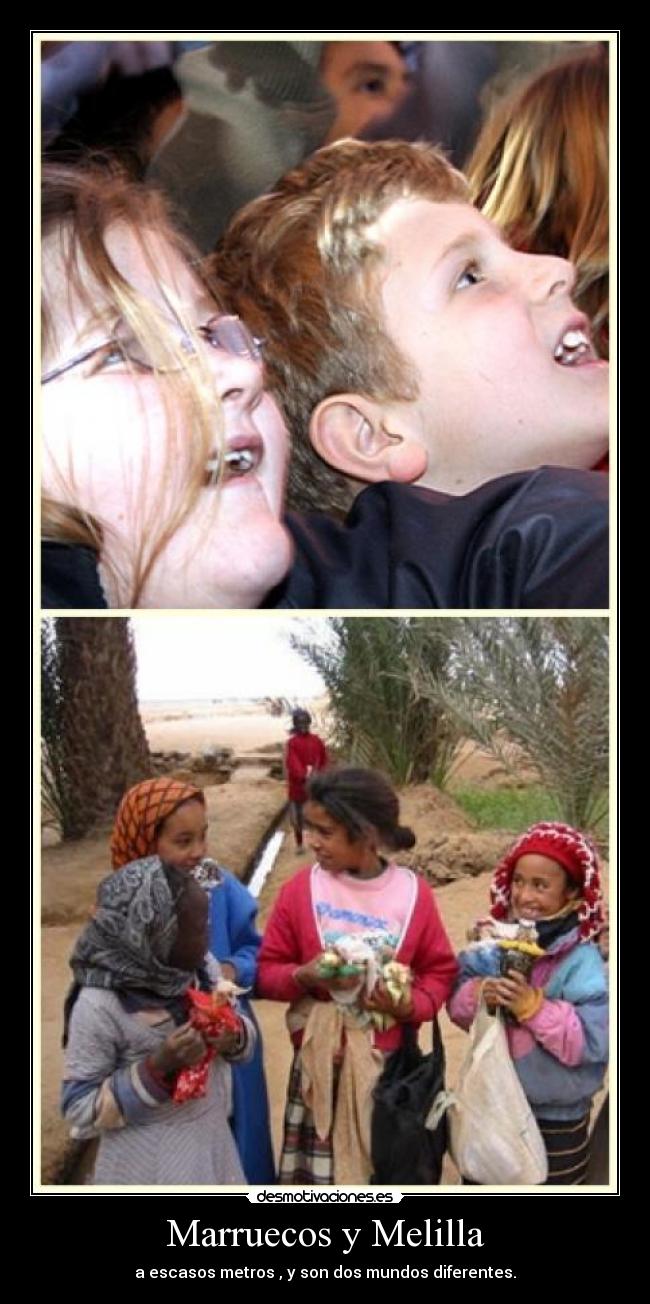 Marruecos y Melilla - a escasos metros , y son dos mundos diferentes.