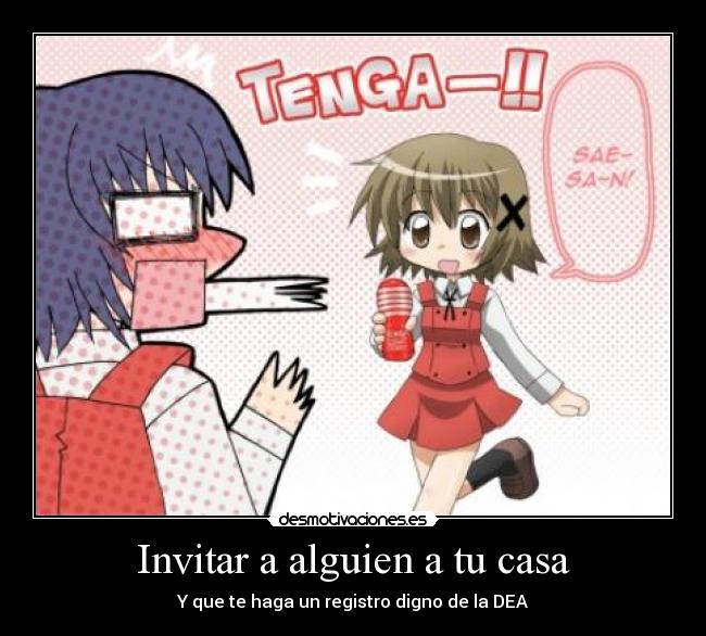 Invitar a alguien a tu casa - Y que te haga un registro digno de la DEA