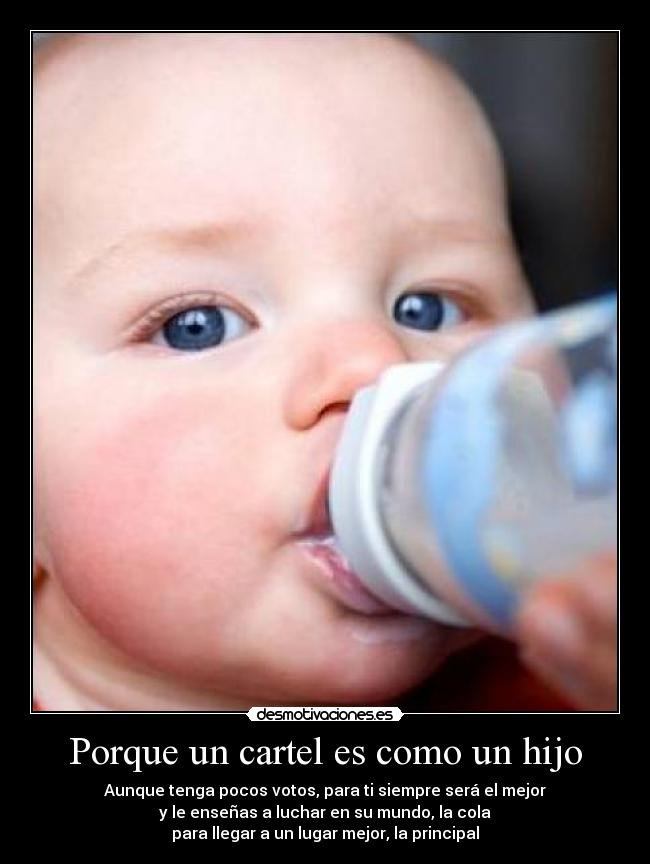 Porque un cartel es como un hijo -