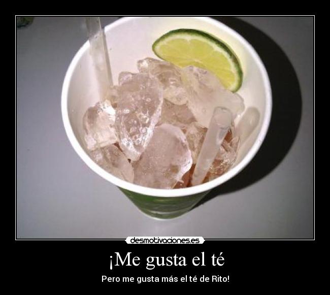 ¡Me gusta el té - Pero me gusta más el té de Rito!