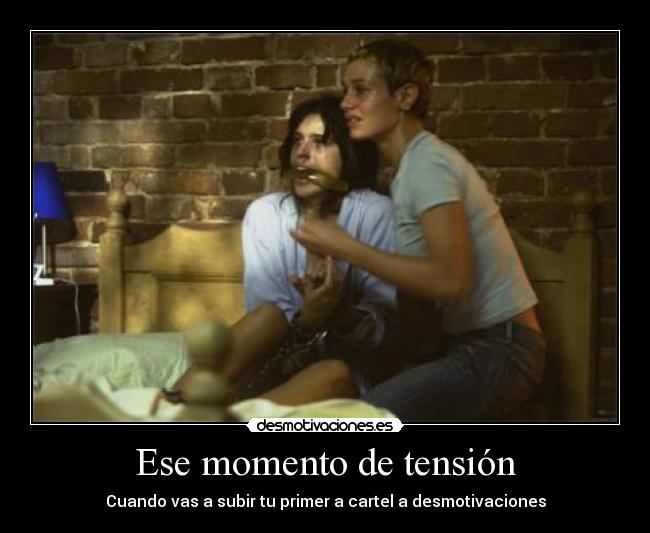 Ese momento de tensión - Cuando vas a subir tu primer a cartel a desmotivaciones