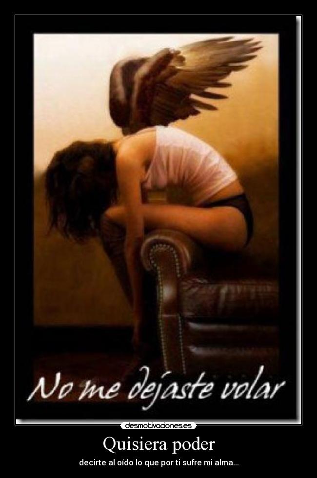 Quisiera poder - decirte al oído lo que por ti sufre mi alma...