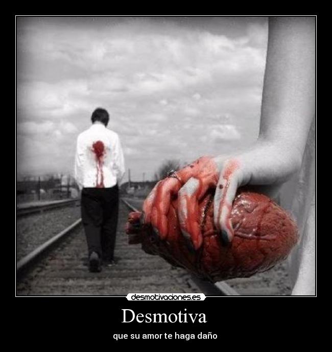 Desmotiva - que su amor te haga daño