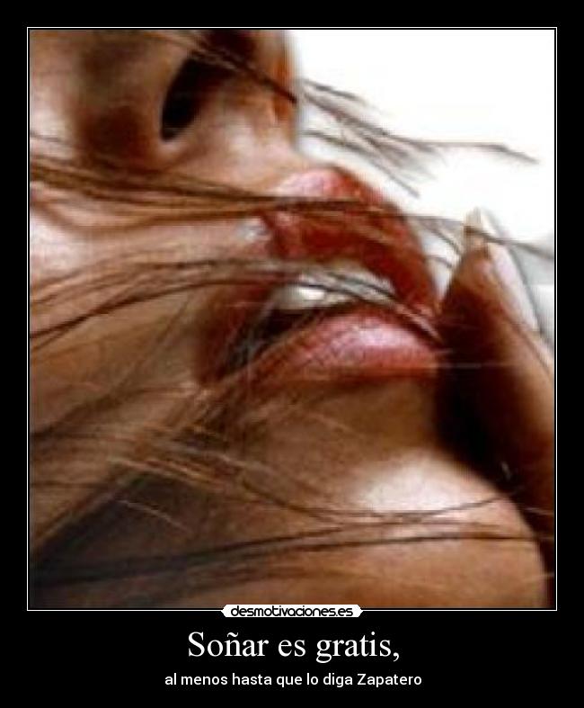 Soñar es gratis, - al menos hasta que lo diga Zapatero