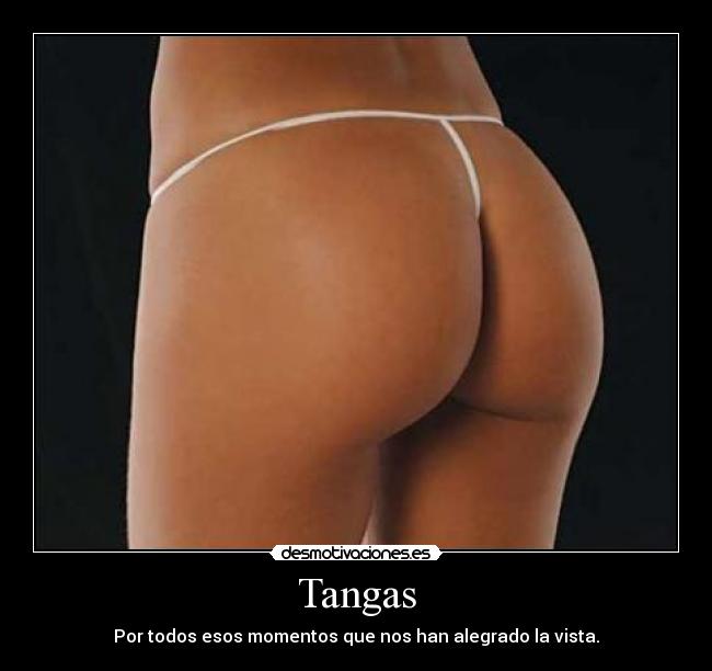 Tangas - Por todos esos momentos que nos han alegrado la vista.