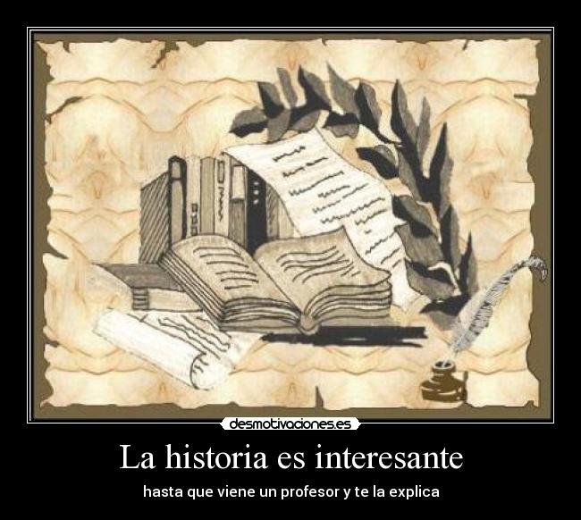 La historia es interesante - hasta que viene un profesor y te la explica