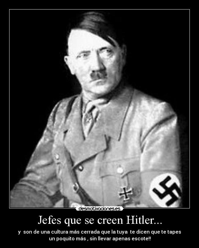 Jefes que se creen Hitler... - 