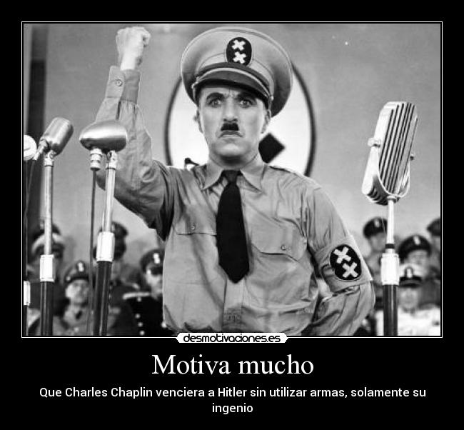 Motiva mucho - Que Charles Chaplin venciera a Hitler sin utilizar armas, solamente su ingenio