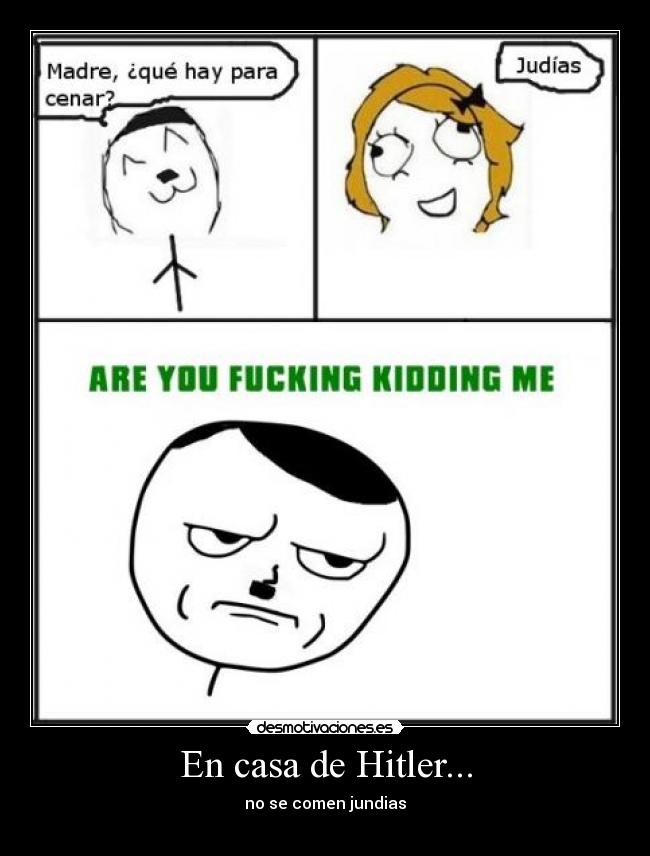 En casa de Hitler... - no se comen jundias
