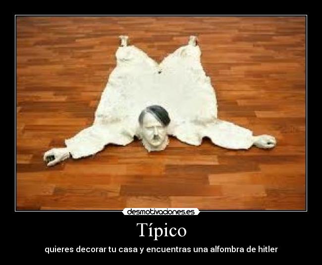 Típico - quieres decorar tu casa y encuentras una alfombra de hitler