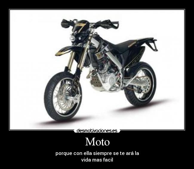 Moto - porque con ella siempre se te ará la
vida mas facil