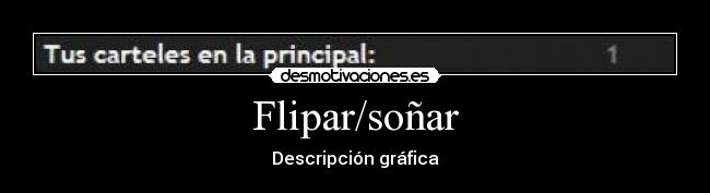 Flipar/soñar - Descripción gráfica