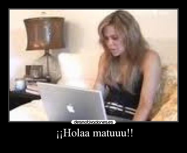 ¡¡Holaa matuuu!! -