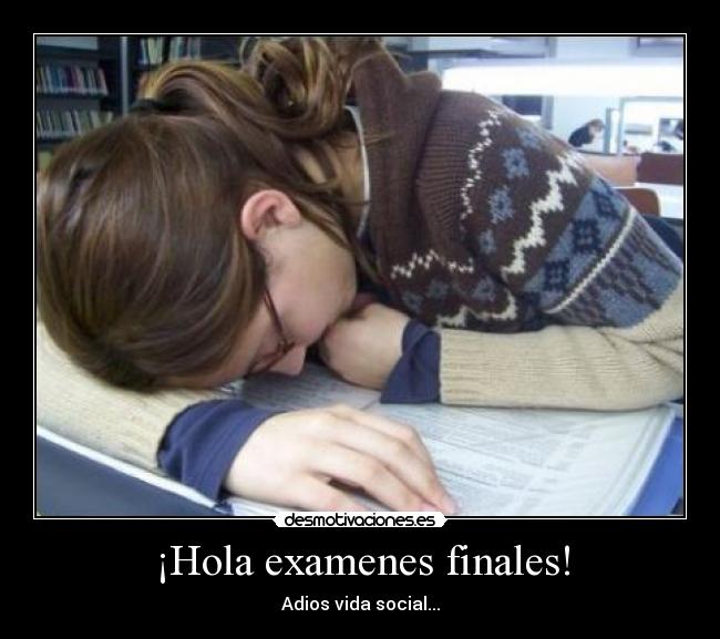 ¡Hola examenes finales! -
