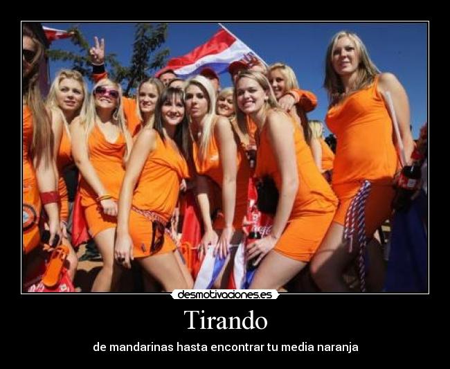 Tirando - de mandarinas hasta encontrar tu media naranja