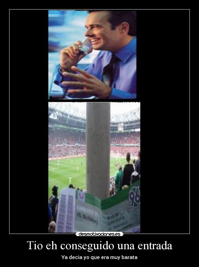 Tio eh conseguido una entrada - 