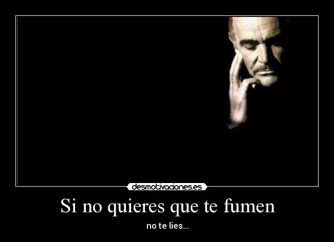 Si no quieres que te fumen - no te lies...
