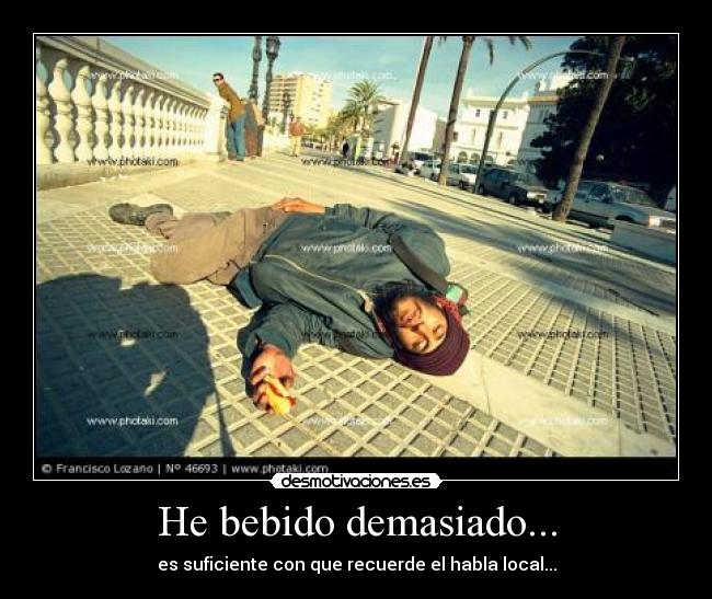 He bebido demasiado... - es suficiente con que recuerde el habla local...