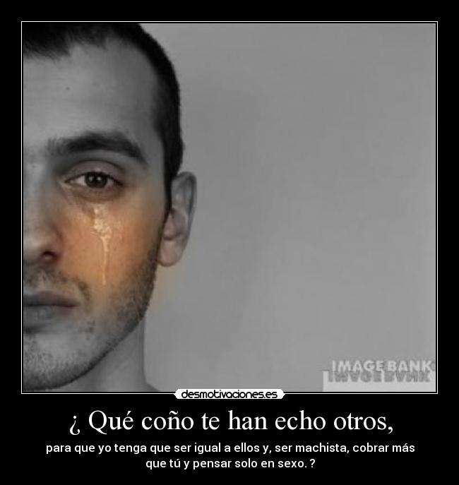 ¿ Qué coño te han echo otros, - 