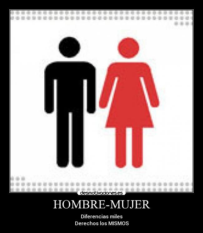 HOMBRE-MUJER - Diferencias miles
Derechos los MISMOS