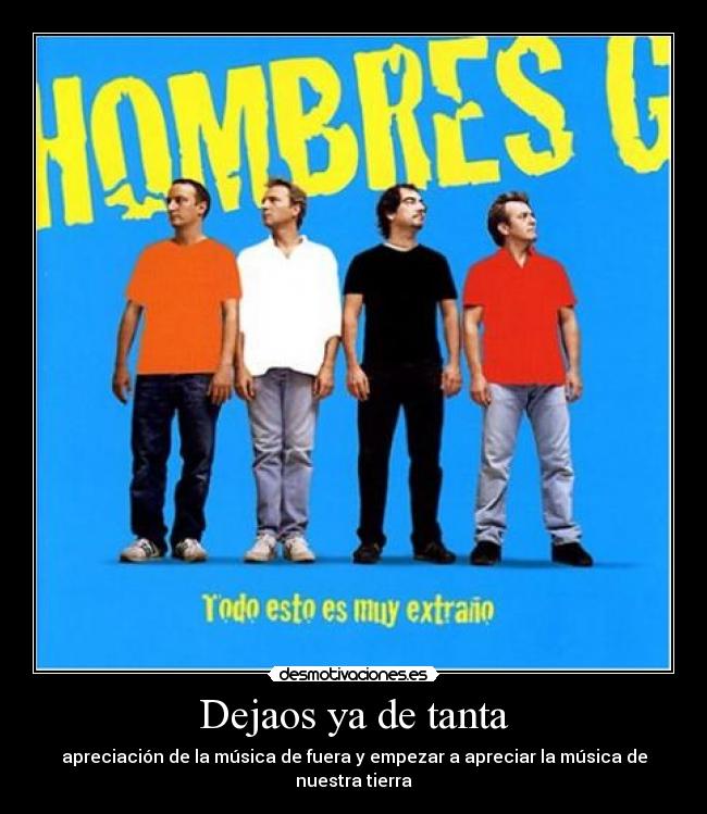 Dejaos ya de tanta - apreciación de la música de fuera y empezar a apreciar la música de nuestra tierra