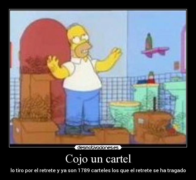Cojo un cartel - lo tiro por el retrete y ya son 1789 carteles los que el retrete se ha tragado