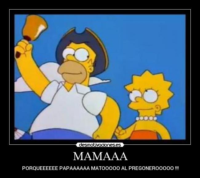 MAMAAA - PORQUEEEEEE PAPAAAAAA MATOOOOO AL PREGONEROOOOO !!!