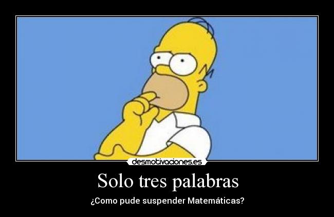 carteles homer matematicas estupidez poder tres palabras desmotivaciones