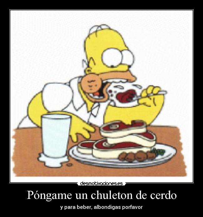 Póngame un chuleton de cerdo - y para beber, albondigas porfavor