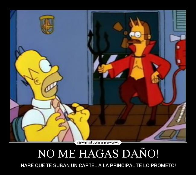 NO ME HAGAS DAÑO! - HARË QUE TE SUBAN UN CARTEL A LA PRINCIPAL TE LO PROMETO!