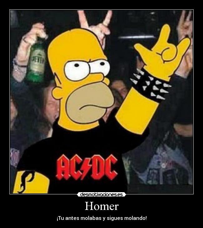 Homer - ¡Tu antes molabas y sigues molando!