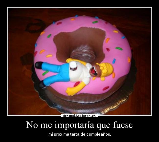 No me importaría que fuese -