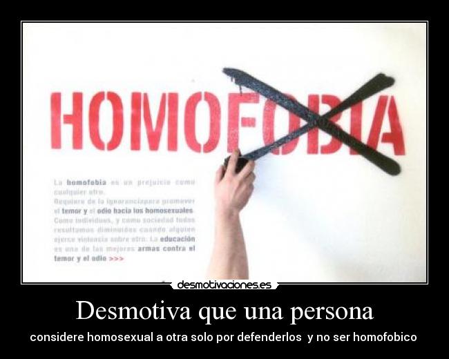 Desmotiva que una persona - considere homosexual a otra solo por defenderlos y no ser homofobico