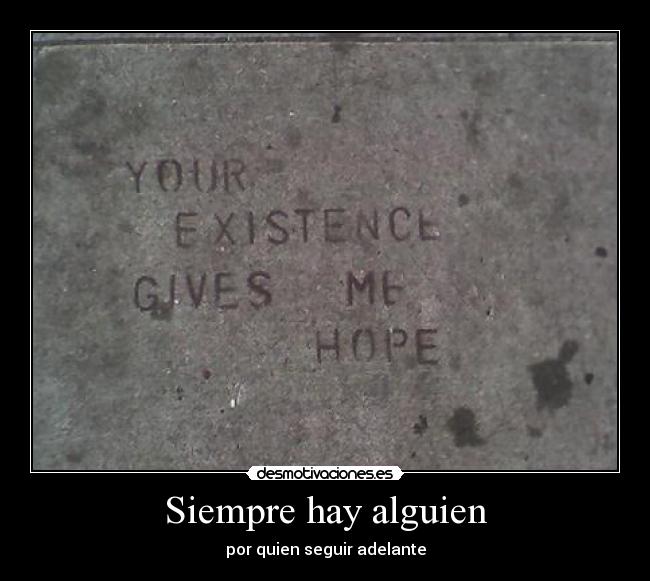 Siempre hay alguien - por quien seguir adelante
