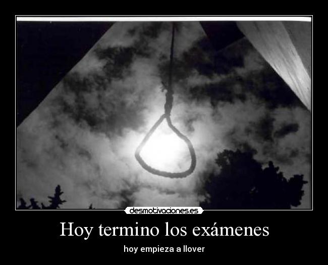 Hoy termino los exámenes - hoy empieza a llover