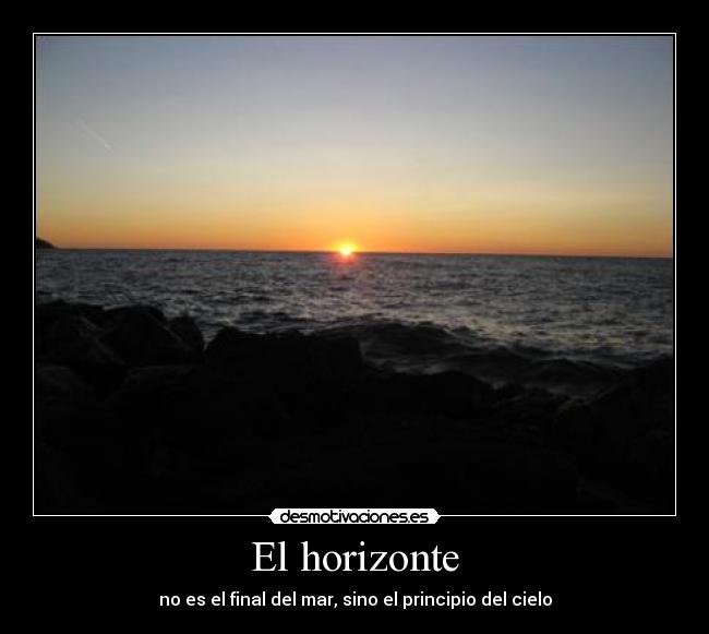 El horizonte - no es el final del mar, sino el principio del cielo