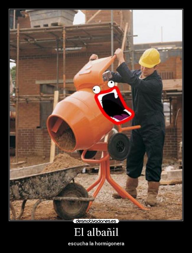 El albañil - escucha la hormigonera